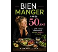 Bien manger après 50 ans: Le guide pratique pour retrouver énergie, équilibre et vitalité