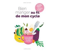 Bien manger au fil de mon cycle 40 recettes pour bien vivre avec mes hormones - Anaïs Da silva - Larousse - broché - Guide