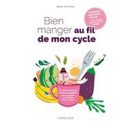 Bien manger au fil de mon cycle 40 recettes pour bien vivre avec mes hormones - Anaïs Da silva - Larousse - broché - Guide