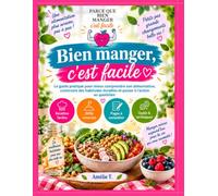 Bien Manger, C’est Facile !: Les clés pour retrouver une alimentation équilibrée, simple et sans culpabilité