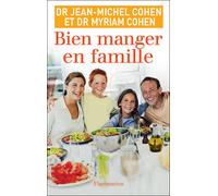Bien manger en famille Les conseils d'un nutritionniste, les recettes d'une mère de famille - Jean-Michel Cohen - Flammarion - broché - Guide