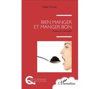 Bien manger et manger bon Discours et transmission - Kilien Stengel - L'harmattan - broché - Guide