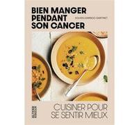 Bien manger pendant son cancer Solveig Darrigo-Dartinet (Auteur), Alain Toledano (Préface), Guillaume Jean-Pierre (Photographie)