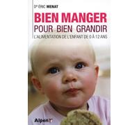 bien manger pour bien grandir. l'alimentation de l'enfant de 0 a 12 ans