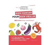 Bien manger pour bien vieillir - 100 recettes faciles, santé et plaisir