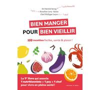 Bien manger pour bien vieillir - 100 recettes faciles, santé et plaisir