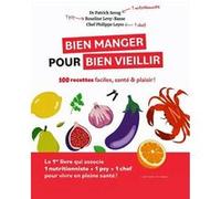 Bien manger pour bien vieillir - 100 recettes faciles, santé et plaisir Patrick Serog (Auteur), Roseline Levy-Basse (Auteur), Philippe Leyre (Auteur)