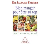 Bien manger pour être au top: Coeur, cerveau, santé