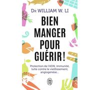 Bien manger pour guérir ! Protection de l'ADN, immunité, lutte contre le vieillissement, angiogenèse... - William W. Li - J'ai Lu - Poche - Guide