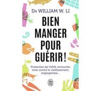 Bien manger pour guérir ! William W. Li (Auteur), TIMOTHEE MACKOWIAK (Traduction), Anne Martinetti (Traduction)