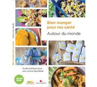 Bien Manger Pour Ma Santé Autour Du Monde - Guide Pratique Pour Une Cuisine Équilibrée
