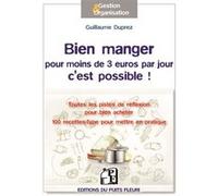 Bien Manger Pour Moins De 3 Euros Par Jour, C'est Possible ! - Toutes Les Pistes De Réflexion Pour Bien Acheter, Mieux Consommer, Cuisiner Autrement