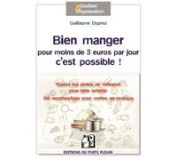 Bien Manger Pour Moins De 3 Euros Par Jour, C'est Possible ! - Toutes Les Pistes De Réflexion Pour Bien Acheter, Mieux Consommer, Cuisiner Autrement