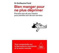 Bien manger pour ne plus déprimer: Prendre soin de son intestin pour prendre soin de son cerveau