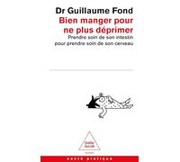 Bien manger pour ne plus déprimer: Prendre soin de son intestin pour prendre soin de son cerveau