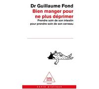 Bien manger pour ne plus déprimer Prendre soin de son intestin pour prendre soin de son cerveau - Guillaume Fond - Odile Jacob - Poche - Guide