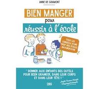 Bien manger pour réussir à l'école Anne De Gramont (Auteur), Angèle Ferreux Maeght (Préface)