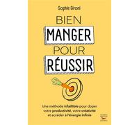 Bien manger pour réussir Une méthode infaillible pour doper votre productivité, votre créativité et accéder à l’énergie infinie - Sophie Gironi - Thierry Souccar Eds - broché - Guide