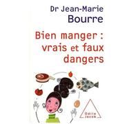 Bien Manger : Vrais Et Faux Dangers