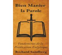 Bien Manier la Parole: Fondements de la Prédication Exégétique