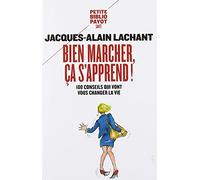 Bien marcher, ça s'apprend !: 100 conseils qui vont vous changer la vie