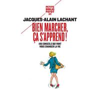 Bien marcher, ça s'apprend ! 100 conseils qui vont vous changer la vie - Jacques-Alain Lachant - Payot - Poche - Guide