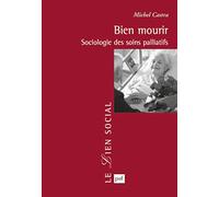 Bien mourir: Sociologie des soins palliatifs