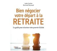 Bien Négocier Votre Départ À La Retraite - Le Guide Pour Sécuriser Votre Pouvoir D'achat