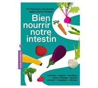 Bien nourrir notre intestin: Assimiler digérer équilibrer traiter manger apaiser prévenir énergiser stimuler
