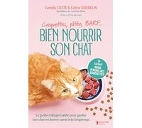 Bien nourrir son chat: Croquettes, pâtée, BARF… Le guide indispensable pour garder son chat en bonne santé très longtemps