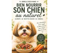 Bien nourrir son chien au naturel: Aliments, recettes maison, conseils, erreurs à éviter