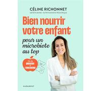 Bien nourrir votre enfant pour un microbiote au top De la grossesse à l'adolescence - Céline Richonnet - Marabout - broché - Guide