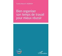 Bien organiser son temps de travail pour mieux réussir - Yvonne Akouvi O. Agbekoh - L'harmattan - broché - Guide