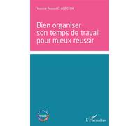 Bien organiser son temps de travail pour mieux réussir - Yvonne Akouvi O. Agbekoh - L'harmattan - broché - Guide