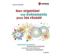 Bien organiser vos événements pour les réussir: Identifier les besoins, travailler le concept, anticiper les imprévus, réaliser l'évènement.