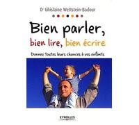 Bien parler, bien lire, bien écrire: Donnez toutes leurs chances à vos enfants