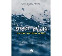 Bien plus qu'une histoire d'eau - Guy Bergamini - Viens Et Vois - broché - Essai