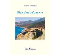 Bien plus qu'une vie - Virginie Charayron - Ebla Eds - broché - Roman