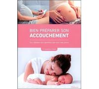 Bien préparer son accouchement - Les réponses aux questions que vous vous posez