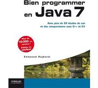 Bien programmer en Java 7. Avec plus de 50 études de cas et des comparaisons avec C++ et C#.