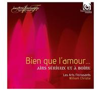 Les Arts Florissants – Bien Que l'amour... : Airs sérieux et à boire – CD