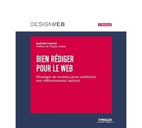 Bien rédiger pour le Web, 4e édition: Stratégie de contenu pour améliorer son référencement naturel