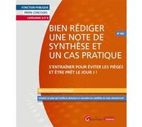 Bien rédiger une note de synthèse et un cas pratique: S'entraîner pour éviter les pièges et être prêt le Jour J !