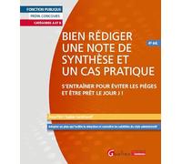 Bien rédiger une note de synthèse et un cas pratique: S'entraîner pour éviter les pièges et être prêt le Jour J !