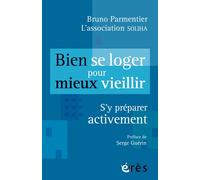 Bien se loger pour mieux vieillir S'y préparer activement - Bruno Parmentier - Eres - broché - Guide