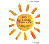 Bien se réveiller chaque matin - Le moment décisif pour équilibrer ses biorythmes Karim Reggad (Auteur)