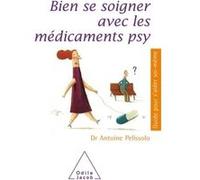 Bien se soigner avec les médicaments psy Antoine Pelissolo (Auteur)