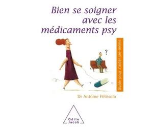 Bien se soigner avec les médicaments psy Du bon usage des médicaments psy - Antoine Pelissolo - Odile Jacob - broché - Guide