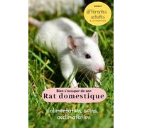 Bien s'occuper de son rat domestique: alimentation, soins, éducation, acclimatation, accessoires