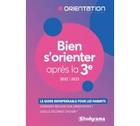 Bien s'orienter après la 3e - Édition 2022-2023: Le guide indispensable pour les parents - Comment réussir son orientation ? - Quelle seconde choisir ?